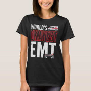 World's Okayest EMT Shirt, Emergency Medical Techn T-Shirt