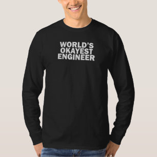 Worlds Okayest Engineer  Engineering T-Shirt