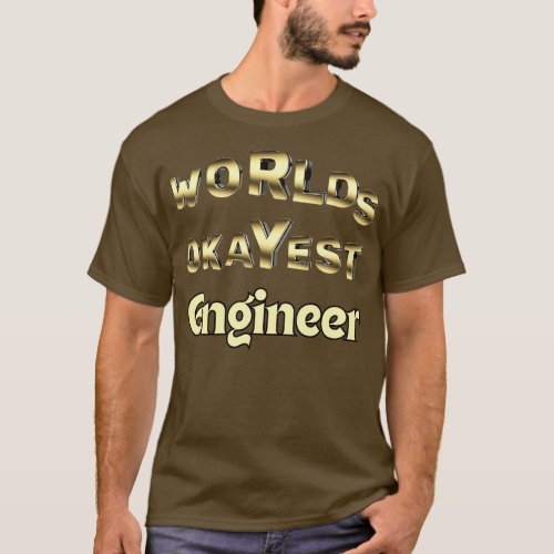 worlds okayest engineer T_Shirt