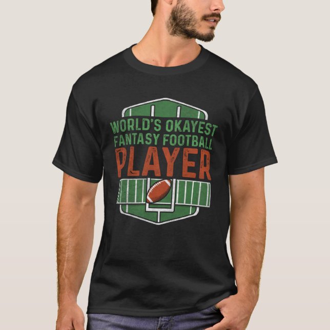 Worlds Okayest Fantasy Football Player Fantasy Foo T-Shirt (Front)