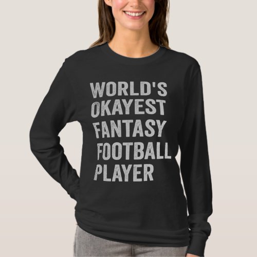 Worlds Okayest Fantasy Football Player Funny Gift T_Shirt