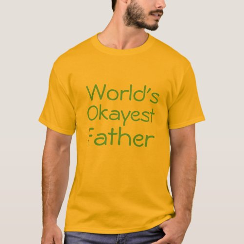 worlds okayest father funny quote fathers day T_Shirt