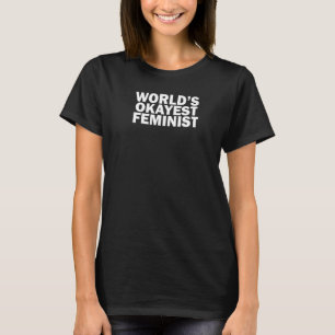 World's Okayest Feminist T-Shirt