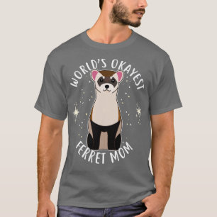 Worlds Okayest Ferret Mom T-Shirt