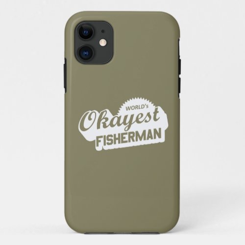 Worlds Okayest Fisherman iPhone 11 Case