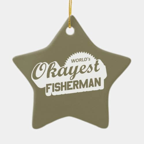 Worlds Okayest Fisherman Ceramic Ornament