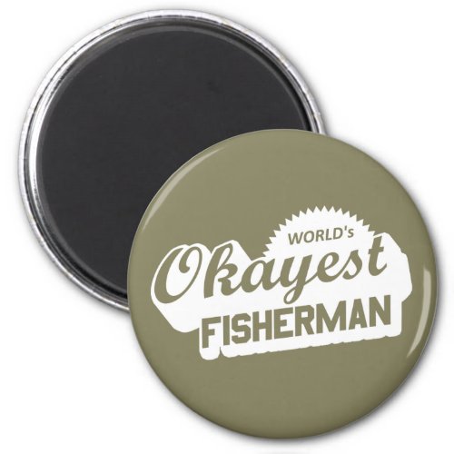 Worlds Okayest Fisherman Magnet