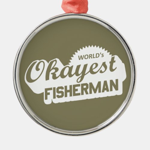 Worlds Okayest Fisherman Metal Ornament