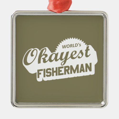 Worlds Okayest Fisherman Metal Ornament