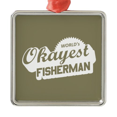 World's Okayest Fisherman Metal Ornament