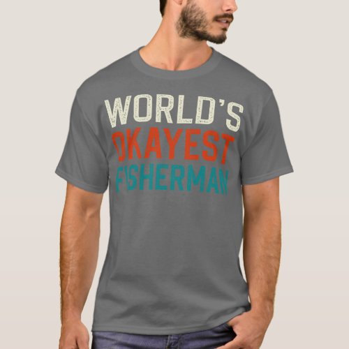 Worlds okayest fisherman T_Shirt