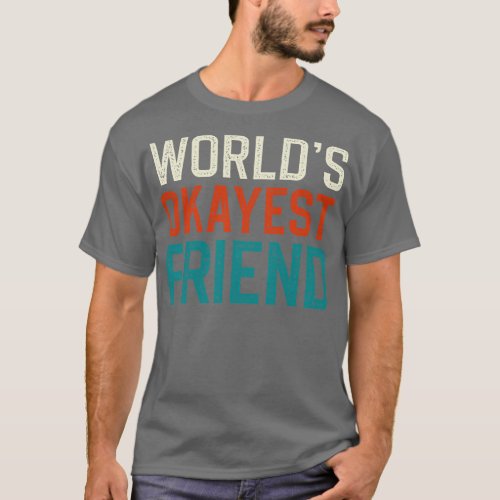 Worlds Okayest Friend T_Shirt