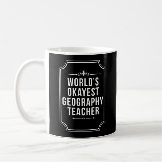 Worlds Okayest Geography Teacher  Coffee Mug