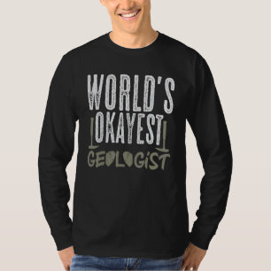 World's Okayest Geologist Geology Rockhounding Col T-Shirt