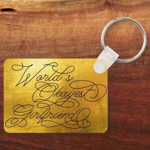 Worlds Okayest Girlfriend Funny Gold Quote Custom Keychain