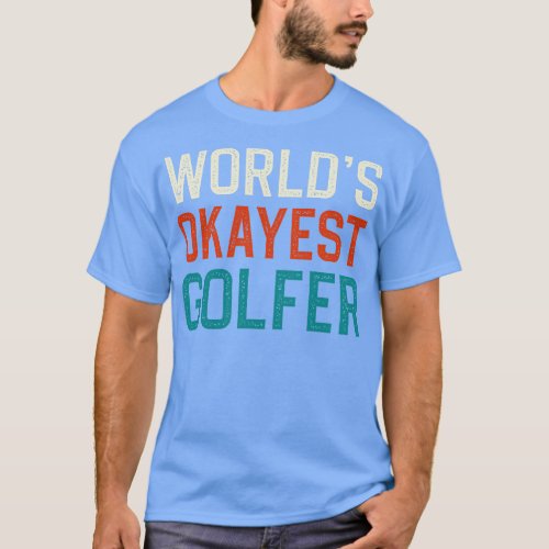 Worlds okayest golfer 1 T_Shirt