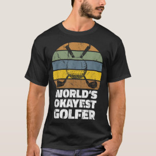 Worlds Okayest Golfer Funny Gift T-Shirt