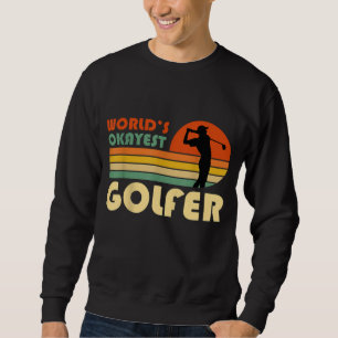 Worlds Okayest Golfer Funny Golf Player Sweatshirt