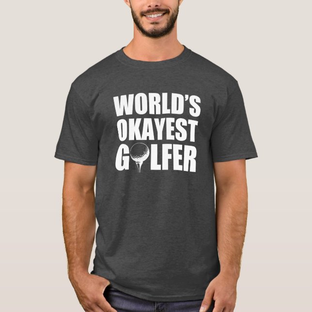 World's Okayest Golfer funny shirt (Front)