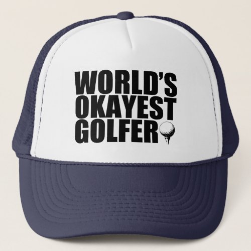 Worlds Okayest Golfer funny Trucker Hat