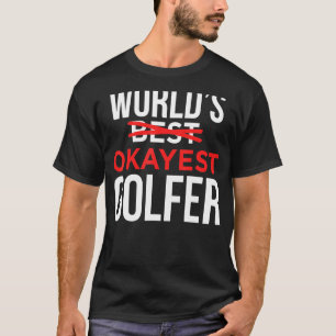Worlds Okayest Golfer   Golf Golfing T-Shirt