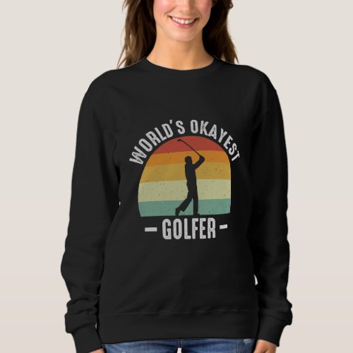 Worlds Okayest Golfer   Sweatshirt