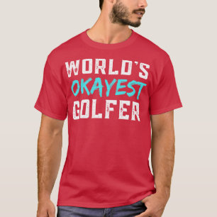 Worlds Okayest Golfer T-Shirt