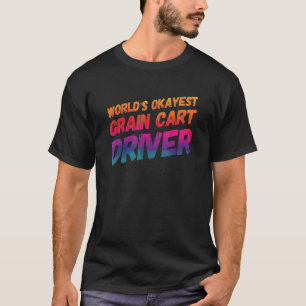 World's Okayest Grain Cart Driver Fun Farming 5 T-Shirt