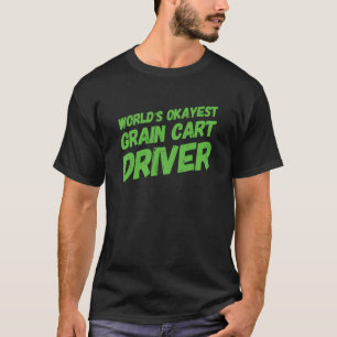 World's Okayest Grain Cart Driver Fun Farming T-Shirt