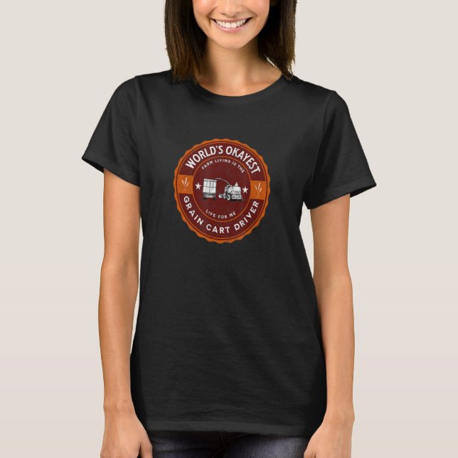 World's Okayest Grain Cart Driver Fun Farming T-Shirt (Front)