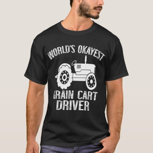 Worlds Okayest Grain Cart DriverT_Shirt T_Shirt