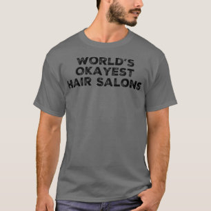Worlds Okayest Hair Salon Funny Gift Shirt