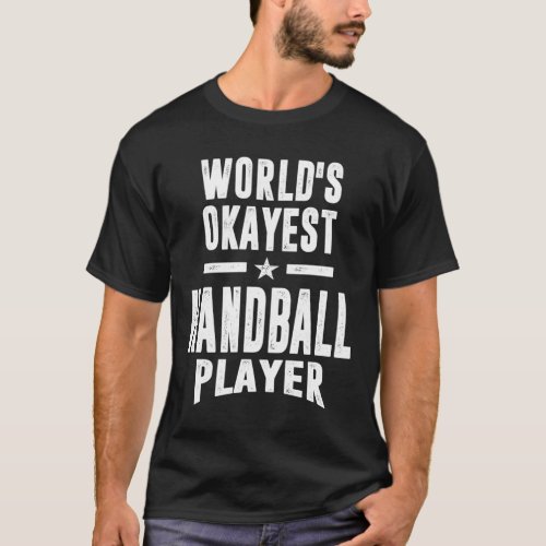 Worlds Okayest Handball Player _ Handball Gift T_Shirt