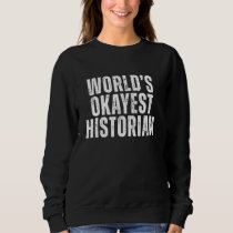 World's Okayest Historian Funny History Teacher Hi Sweatshirt
