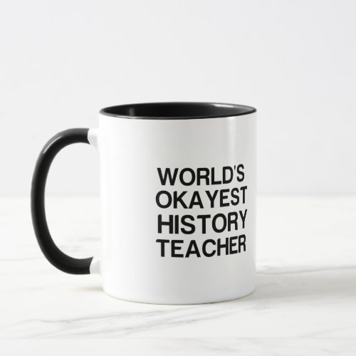 WORLDS OKAYEST HISTORY TEACHER MUG