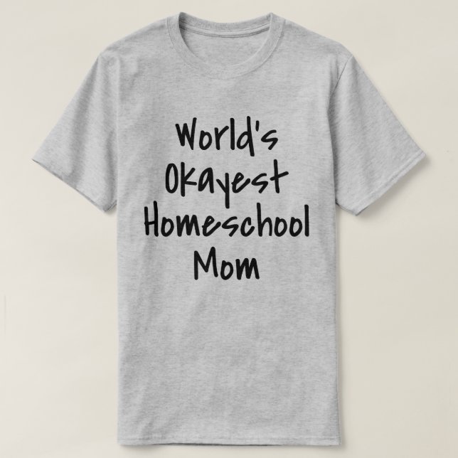 Worlds Okayest Homeschool Mom Funny T-Shirt (Design Front)