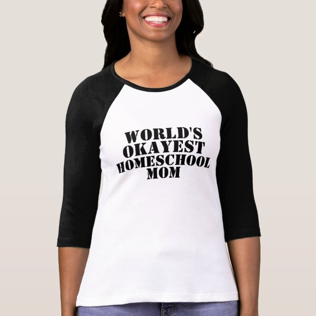 World's Okayest Homeschool Mom tshirt (Front)