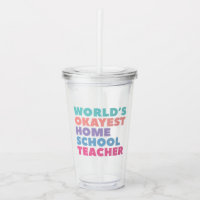 World's Okayest Homeschool Teacher Acrylic Tumbler