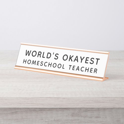Worlds Okayest Homeschool Teacher Funny Desk Name Plate