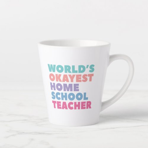 Worlds Okayest Homeschool Teacher Latte Mug