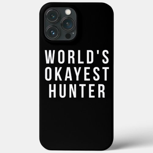Worlds Okayest Hunter Hunting  iPhone 13 Pro Max Case
