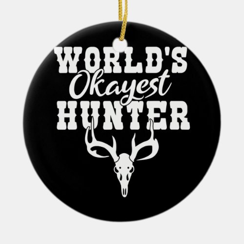 Worlds okayest Hunter Wildlife Fishing Hunting  Ceramic Ornament