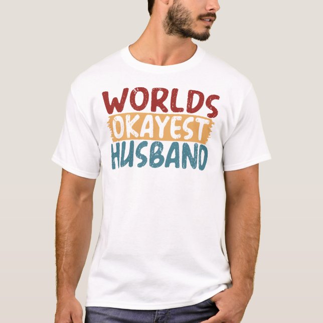 Worlds Okayest Husband Funny Gag Gift T-Shirt (Front)