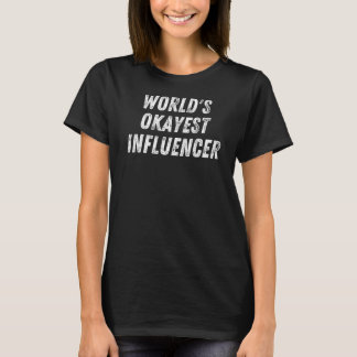 Worlds Okayest Influencer Social Media Influencer T-Shirt