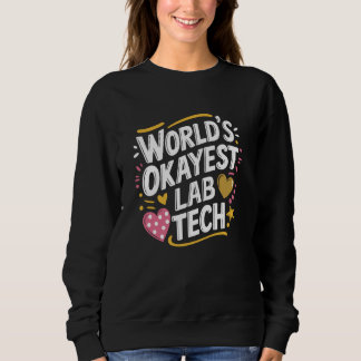 World'S Okayest Lab Tech, Lab Technician Laborator Sweatshirt