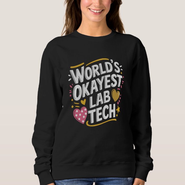 World'S Okayest Lab Tech, Lab Technician Laborator Sweatshirt (Front)