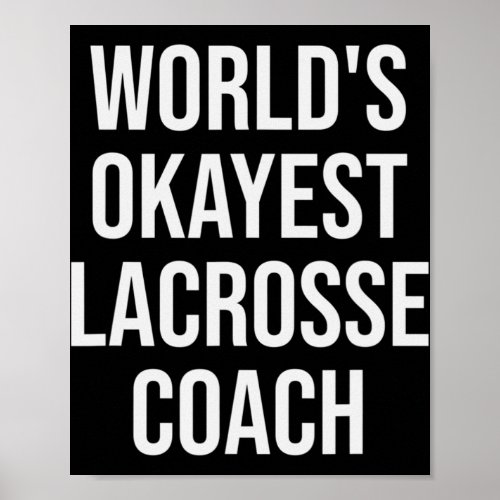 Worlds Okayest Lacrosse Coach Gift  Poster