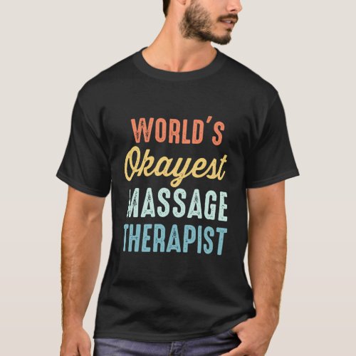 WorldS Okayest Massage Therapist T_Shirt