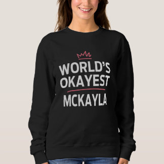 World's Okayest MCKAYLA Funny Personalized Custom Sweatshirt