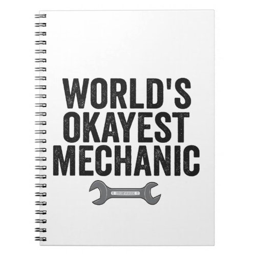 Worlds Okayest Mechanic Funny Auto repairman Gift Notebook